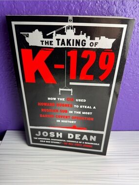 The Taking of K-129 Josh Dean CIA Howard Hughes Russian Submarine Cold War Book